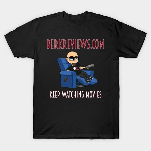 Berkreviews.com - Keep Watching Movies T-Shirt by berkreviews
